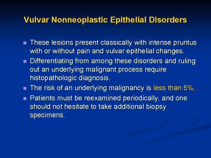 Vulvar Nonneoplastic Epithelial Disorders n n These lesions present classically with intense pruritus with