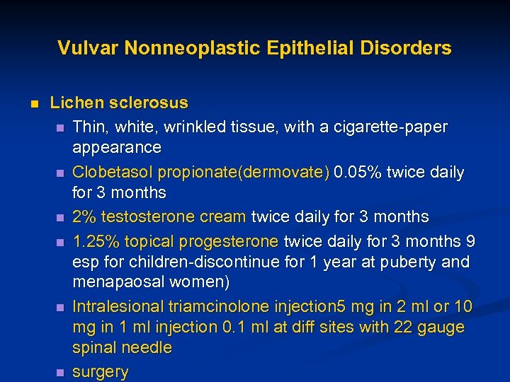 Vulvar Nonneoplastic Epithelial Disorders n Lichen sclerosus n Thin, white, wrinkled tissue, with a
