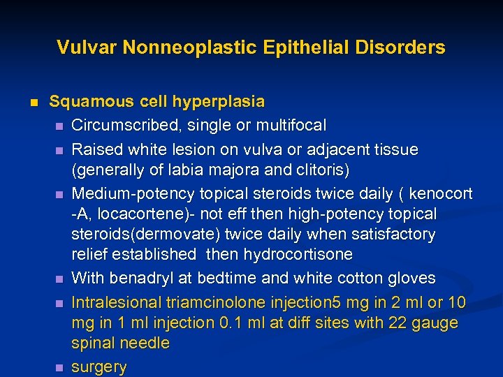 Vulvar Nonneoplastic Epithelial Disorders n Squamous cell hyperplasia n Circumscribed, single or multifocal n