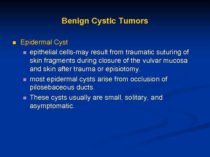 Benign Cystic Tumors n Epidermal Cyst n epithelial cells-may result from traumatic suturing of