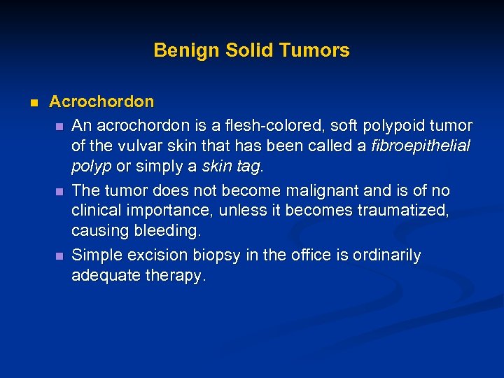 Benign Solid Tumors n Acrochordon n An acrochordon is a flesh-colored, soft polypoid tumor