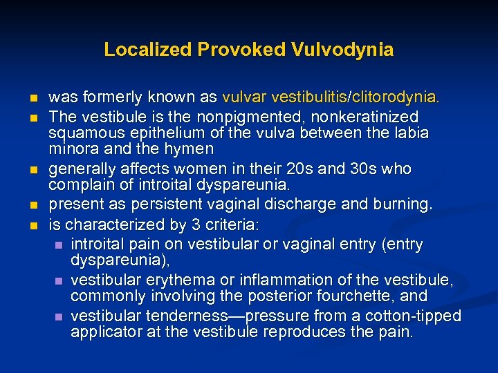 Localized Provoked Vulvodynia n n n was formerly known as vulvar vestibulitis/clitorodynia. The vestibule