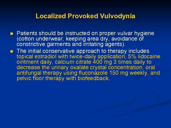 Localized Provoked Vulvodynia n n Patients should be instructed on proper vulvar hygiene (cotton