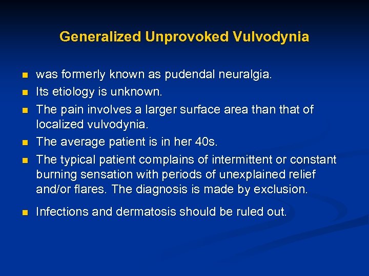 Generalized Unprovoked Vulvodynia n n n was formerly known as pudendal neuralgia. Its etiology