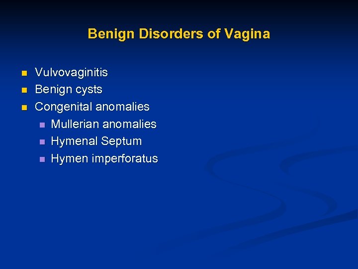 Benign Disorders of Vagina n n n Vulvovaginitis Benign cysts Congenital anomalies n Mullerian