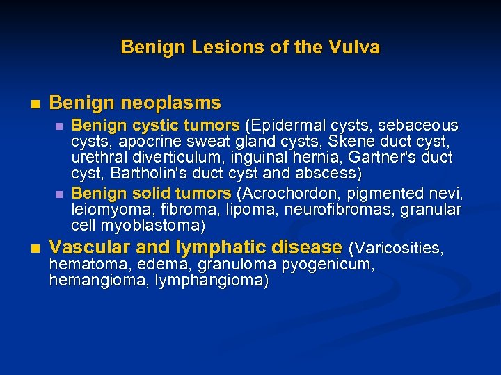 Benign Lesions of the Vulva n Benign neoplasms Benign cystic tumors (Epidermal cysts, sebaceous