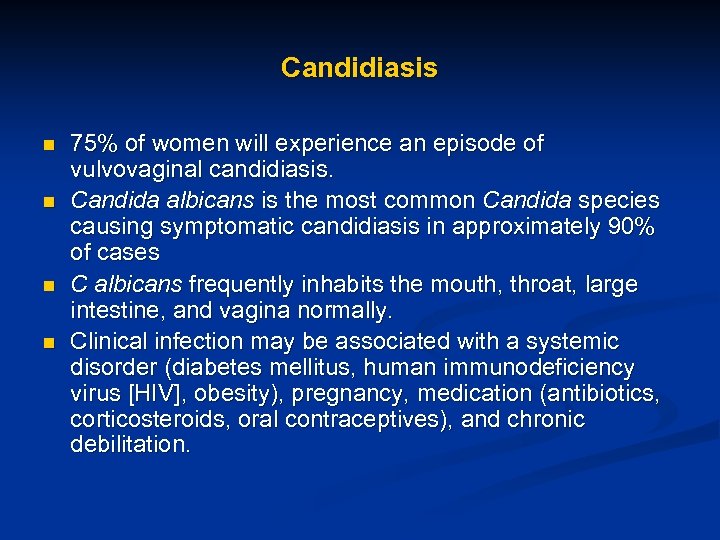 Candidiasis n n 75% of women will experience an episode of vulvovaginal candidiasis. Candida