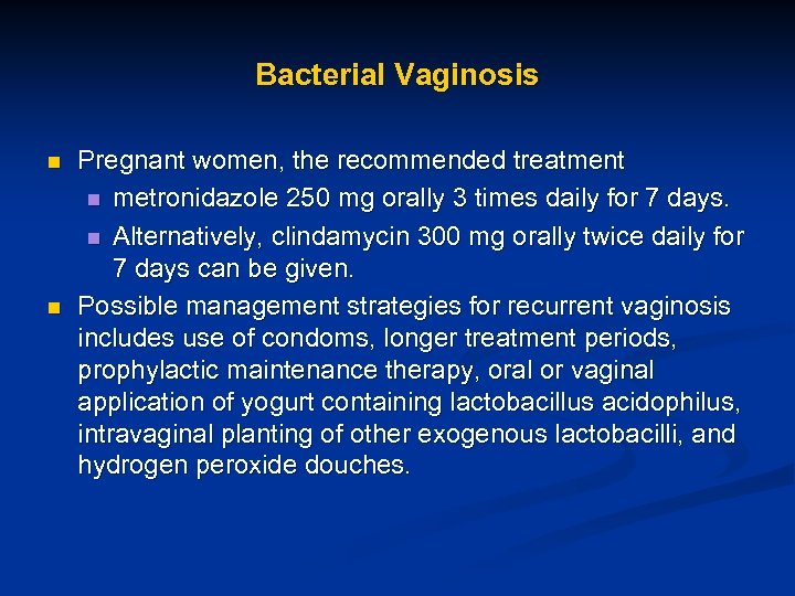 Bacterial Vaginosis n n Pregnant women, the recommended treatment n metronidazole 250 mg orally