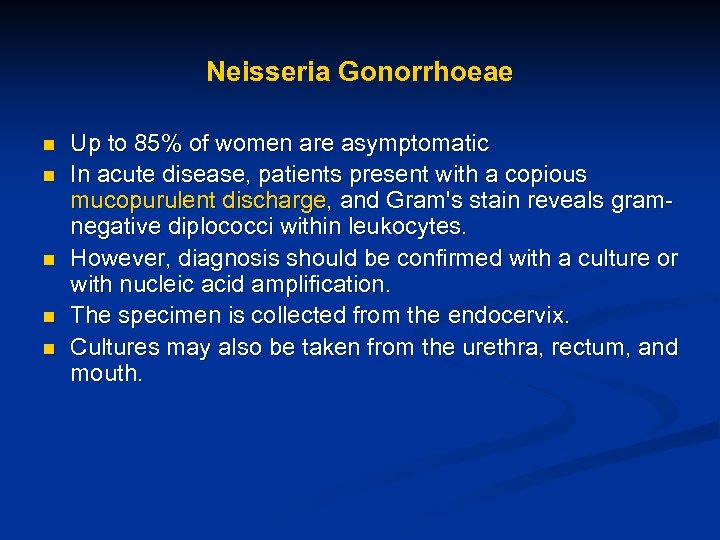 Neisseria Gonorrhoeae n n n Up to 85% of women are asymptomatic In acute