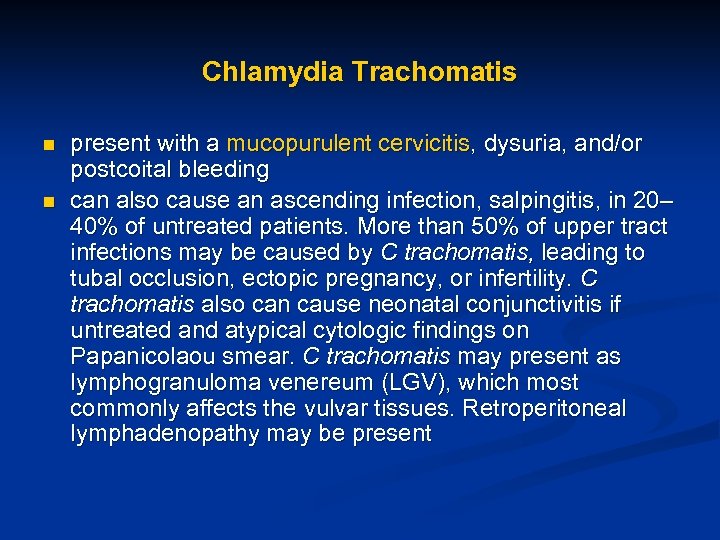 Chlamydia Trachomatis n n present with a mucopurulent cervicitis, dysuria, and/or postcoital bleeding can