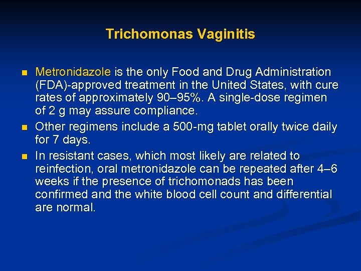 Trichomonas Vaginitis n n n Metronidazole is the only Food and Drug Administration (FDA)-approved