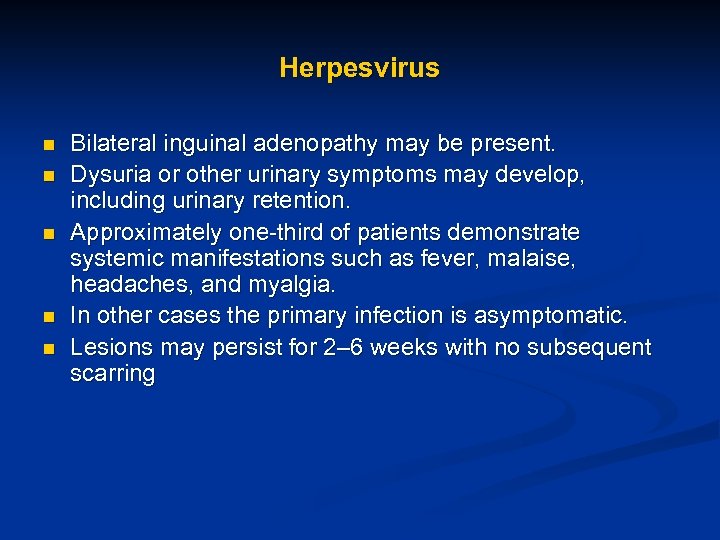 Herpesvirus n n n Bilateral inguinal adenopathy may be present. Dysuria or other urinary