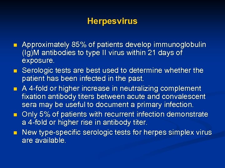Herpesvirus n n n Approximately 85% of patients develop immunoglobulin (Ig)M antibodies to type