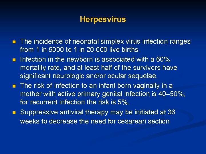 Herpesvirus n n The incidence of neonatal simplex virus infection ranges from 1 in