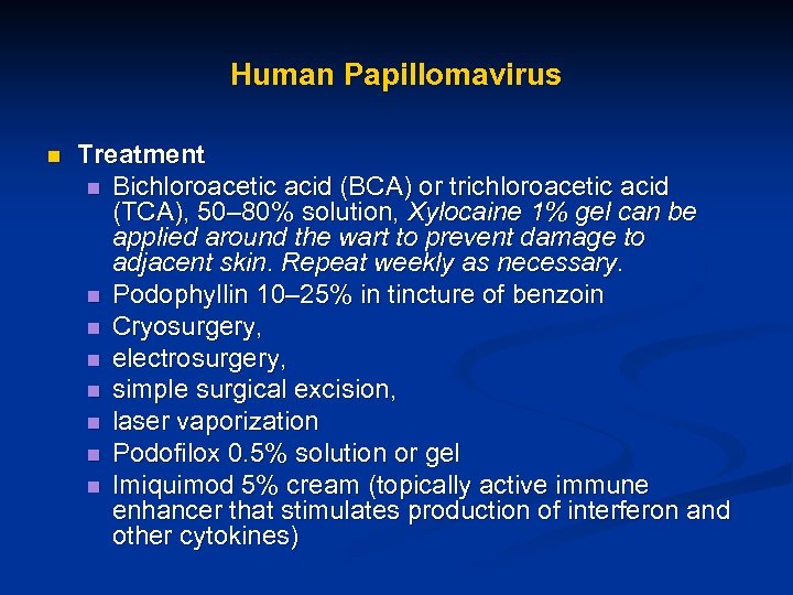 Human Papillomavirus n Treatment n Bichloroacetic acid (BCA) or trichloroacetic acid (TCA), 50– 80%