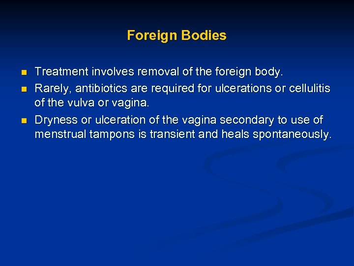 Foreign Bodies n n n Treatment involves removal of the foreign body. Rarely, antibiotics