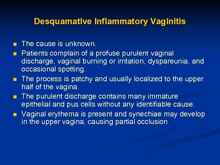 Desquamative Inflammatory Vaginitis n n n The cause is unknown. Patients complain of a