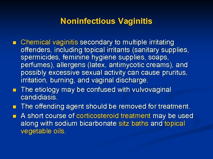 Noninfectious Vaginitis n n Chemical vaginitis secondary to multiple irritating offenders, including topical irritants