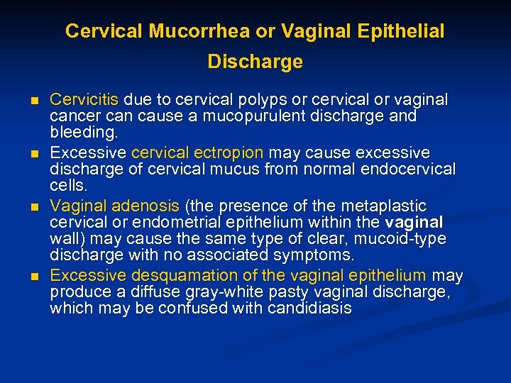 Cervical Mucorrhea or Vaginal Epithelial Discharge n n Cervicitis due to cervical polyps or
