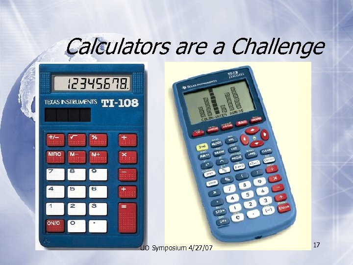 Calculators are a Challenge UO Symposium 4/27/07 17 