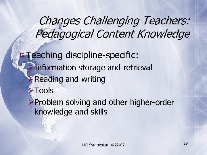 Changes Challenging Teachers: Pedagogical Content Knowledge Teaching discipline-specific: ØInformation storage and retrieval ØReading and