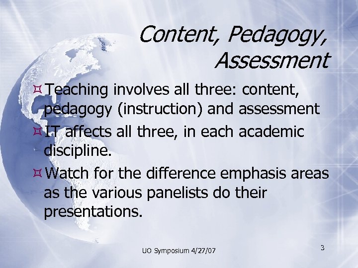 Content, Pedagogy, Assessment Teaching involves all three: content, pedagogy (instruction) and assessment IT affects