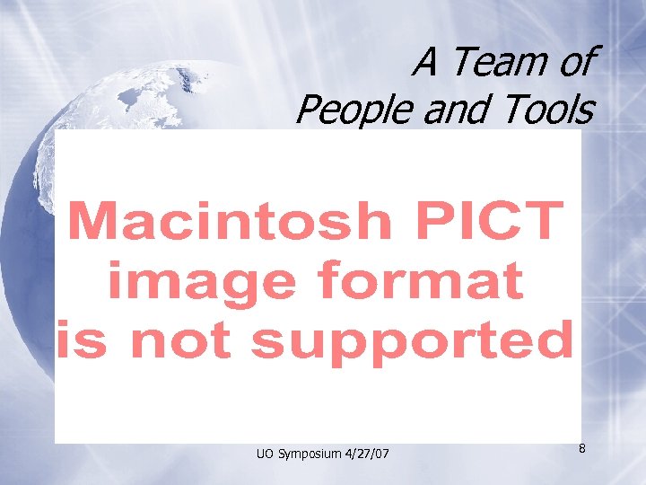 A Team of People and Tools UO Symposium 4/27/07 8 