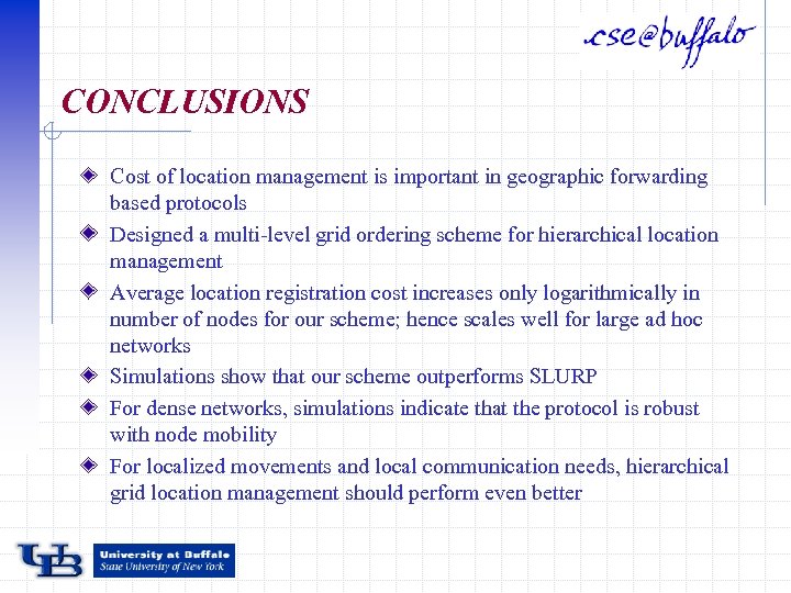 CONCLUSIONS Cost of location management is important in geographic forwarding based protocols Designed a