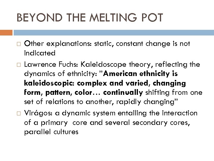 BEYOND THE MELTING POT Other explanations: static, constant change is not indicated Lawrence Fuchs: