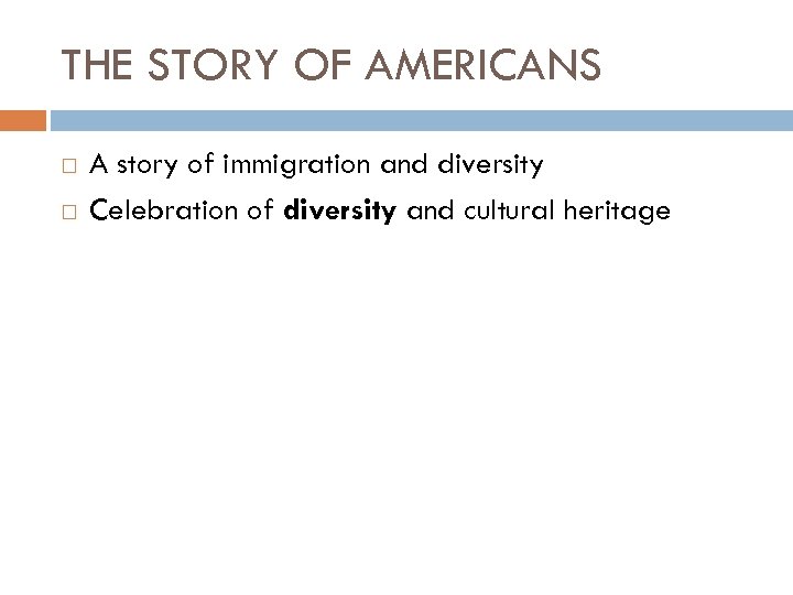 THE STORY OF AMERICANS A story of immigration and diversity Celebration of diversity and