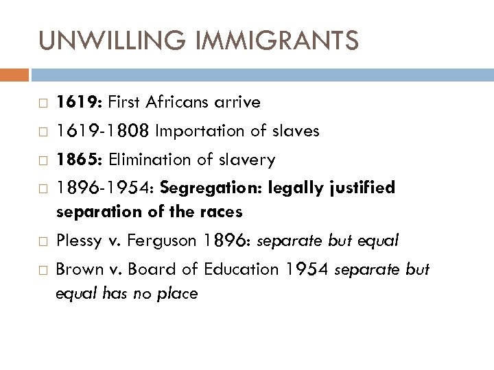 UNWILLING IMMIGRANTS 1619: First Africans arrive 1619 -1808 Importation of slaves 1865: Elimination of