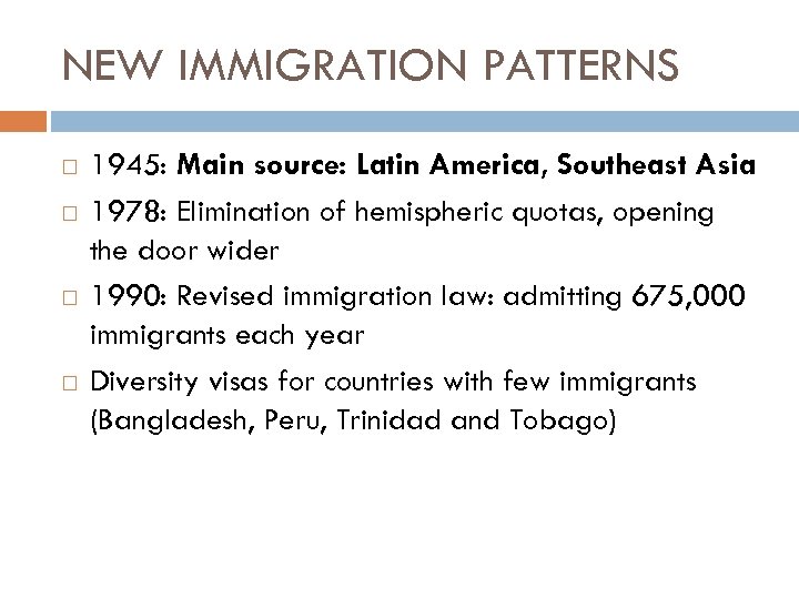 NEW IMMIGRATION PATTERNS 1945: Main source: Latin America, Southeast Asia 1978: Elimination of hemispheric