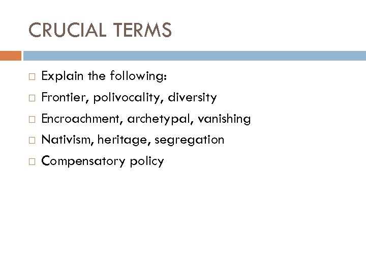 CRUCIAL TERMS Explain the following: Frontier, polivocality, diversity Encroachment, archetypal, vanishing Nativism, heritage, segregation
