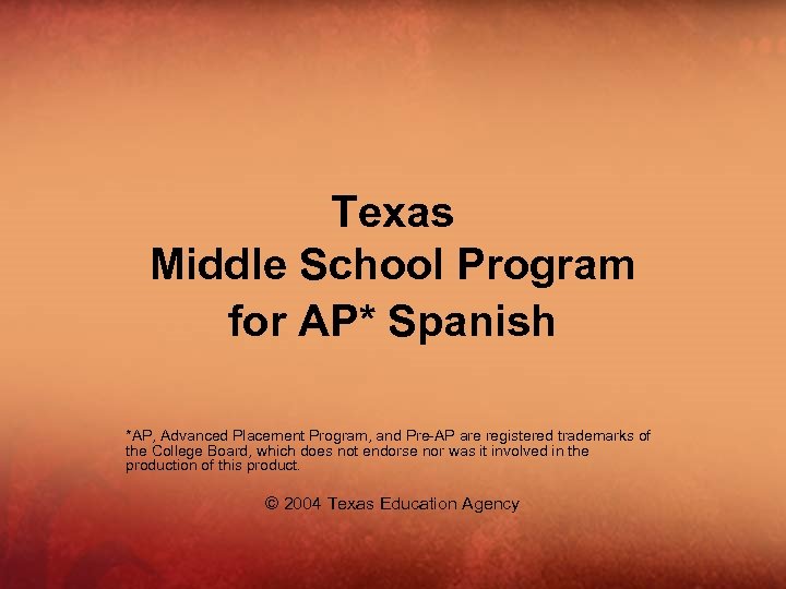 Texas Middle School Program for AP* Spanish *AP, Advanced Placement Program, and Pre-AP are