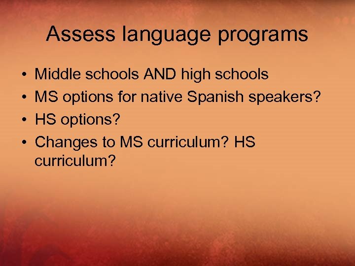 Assess language programs • • Middle schools AND high schools MS options for native