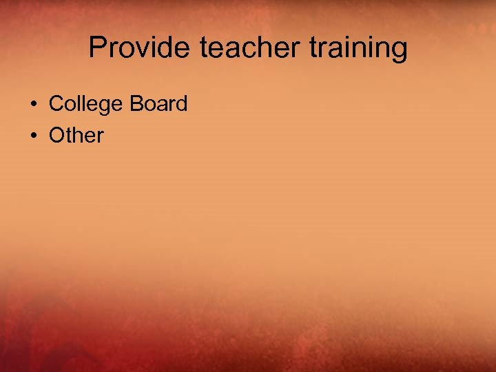 Provide teacher training • College Board • Other 