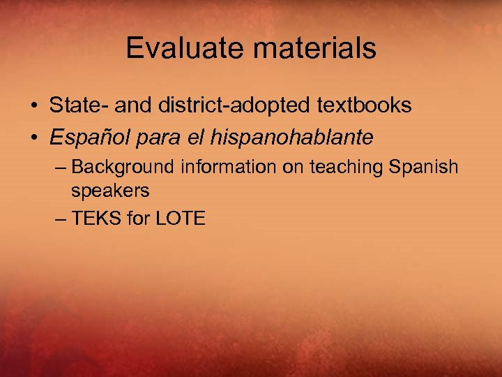 Evaluate materials • State- and district-adopted textbooks • Español para el hispanohablante – Background