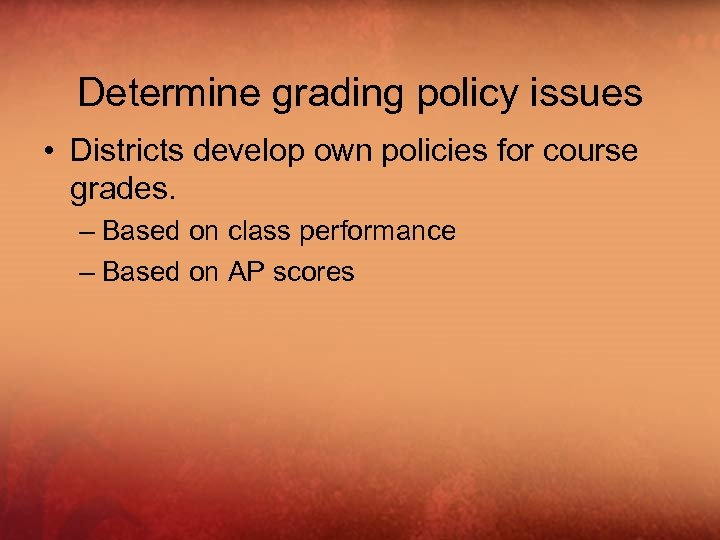 Determine grading policy issues • Districts develop own policies for course grades. – Based