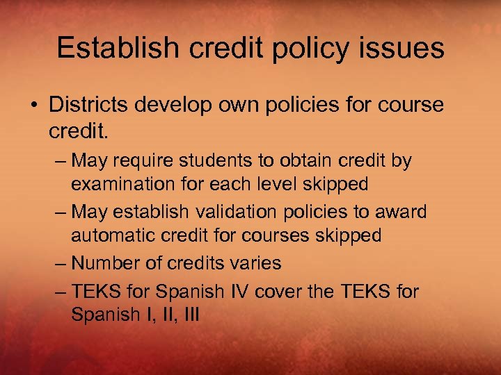 Establish credit policy issues • Districts develop own policies for course credit. – May