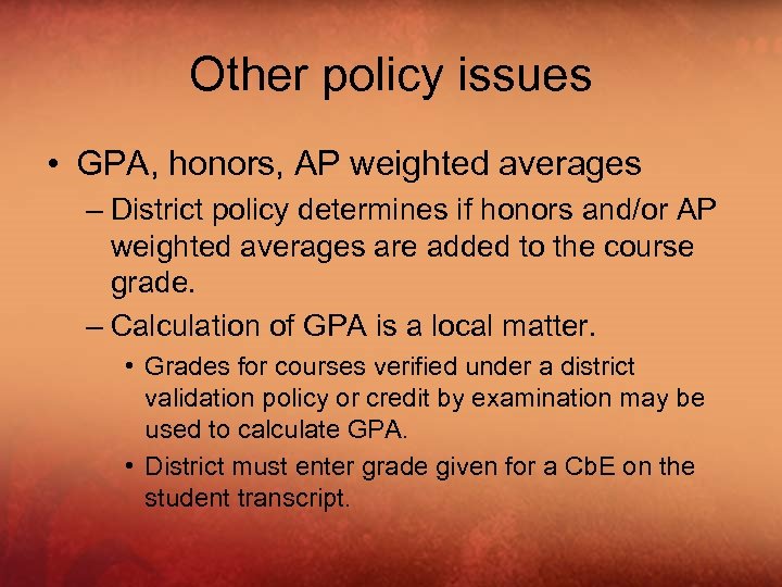 Other policy issues • GPA, honors, AP weighted averages – District policy determines if