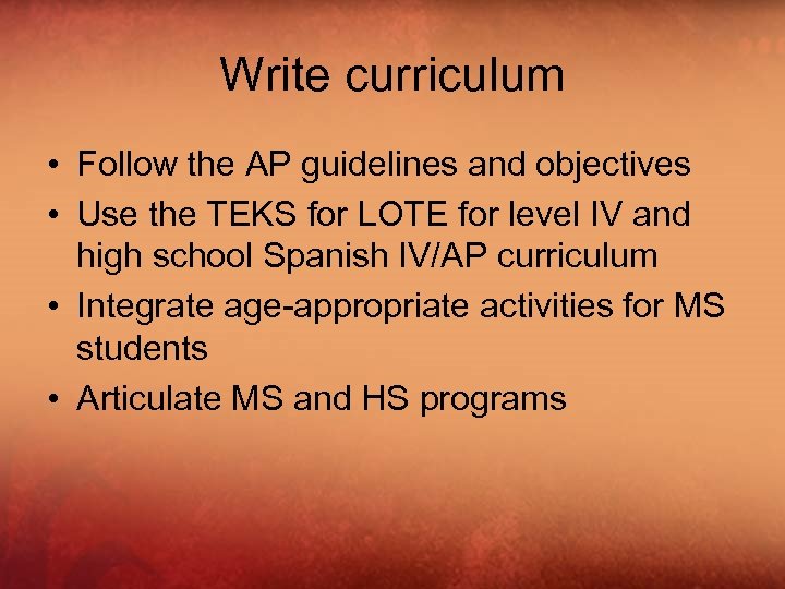 Write curriculum • Follow the AP guidelines and objectives • Use the TEKS for