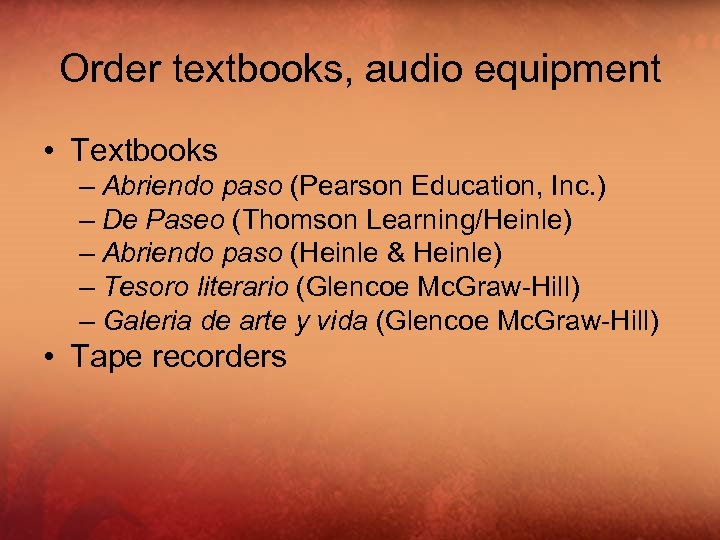 Order textbooks, audio equipment • Textbooks – Abriendo paso (Pearson Education, Inc. ) –