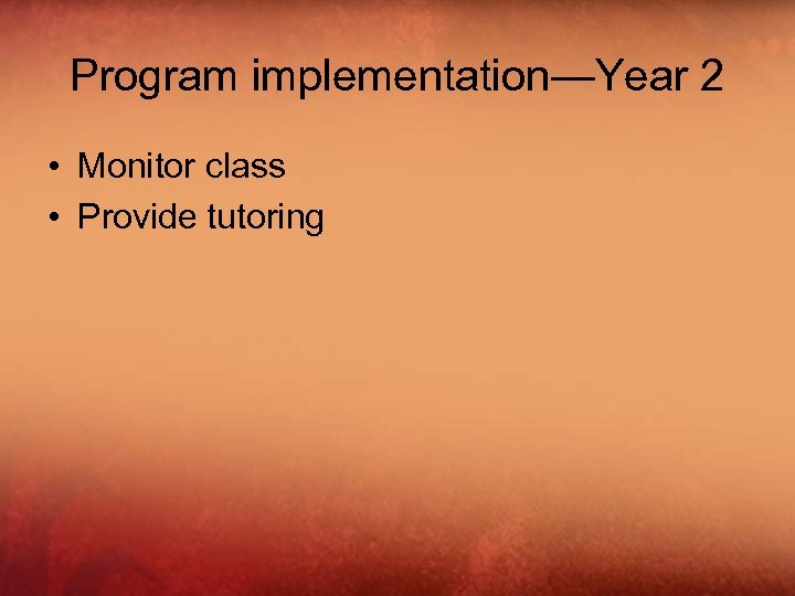 Program implementation—Year 2 • Monitor class • Provide tutoring 