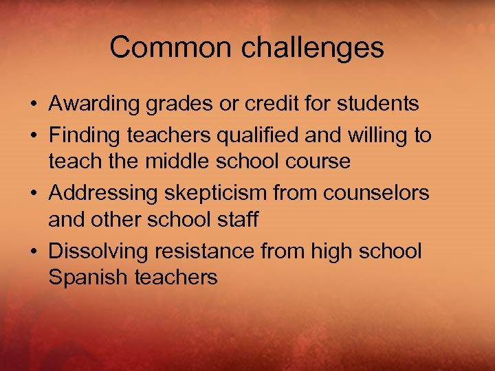 Common challenges • Awarding grades or credit for students • Finding teachers qualified and