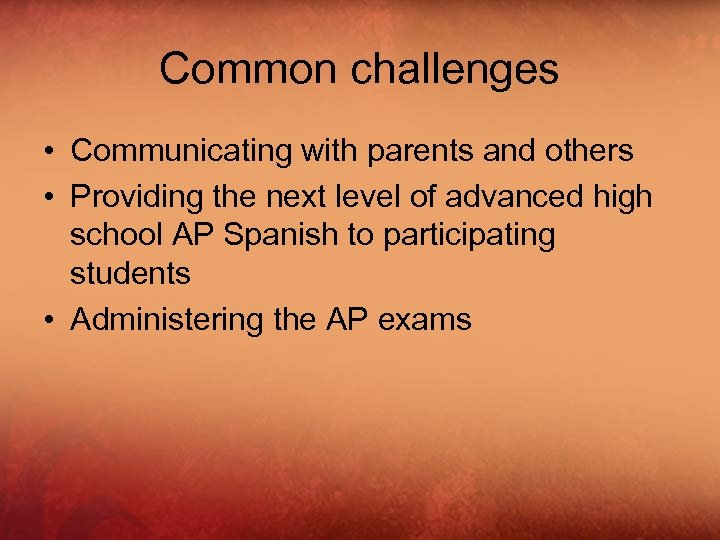 Common challenges • Communicating with parents and others • Providing the next level of