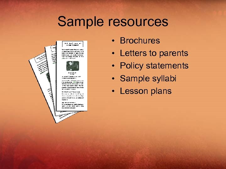 Sample resources • • • Brochures Letters to parents Policy statements Sample syllabi Lesson