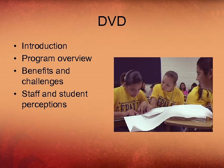 DVD • Introduction • Program overview • Benefits and challenges • Staff and student