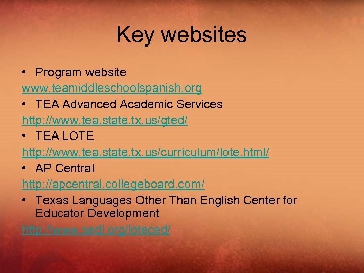 Key websites • Program website www. teamiddleschoolspanish. org • TEA Advanced Academic Services http: