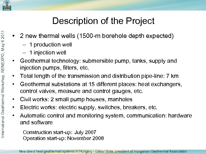 International Geothermal Workshop, RENEXPO, May 6 2011 Description of the Project • 2 new
