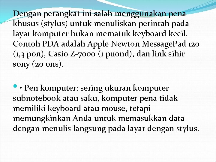 Dengan perangkat ini salah menggunakan pena khusus (stylus) untuk menuliskan perintah pada layar komputer